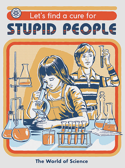 Let's Find A Cure For Stupid People by Steven Rhodes 30x40cm Art Print
