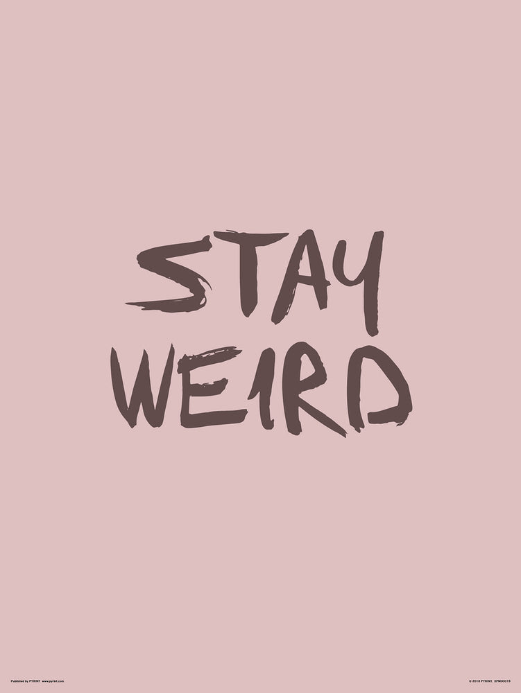 Stay Weird 30x40cm Inspirational Print