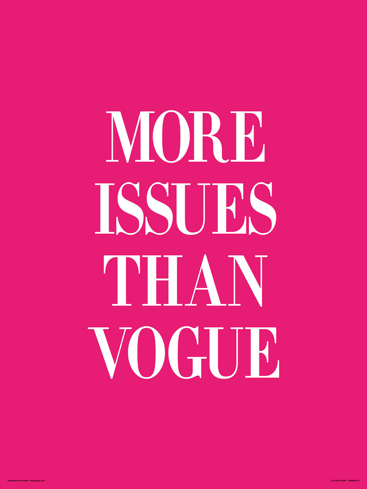 More Issues Than Vogue 30x40cm Inspirational Print
