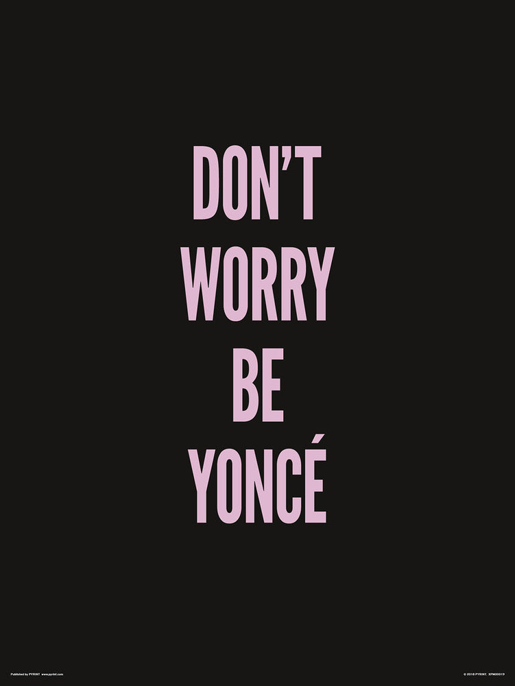 Don't Worry Be Yonce 30x40cm Inspirational Print
