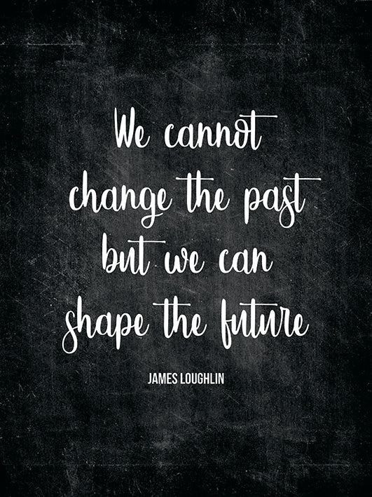 We Cannot Change The Past But We Can Shape The Future 30x40cm Inspirational Print